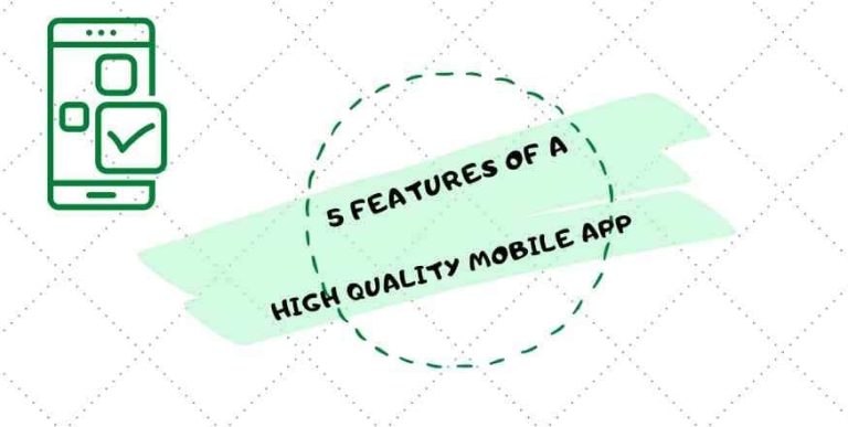 What Is A High-Quality Mobile App? Five Features to Consider