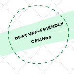 List of Best VPN Friendly Casinos for Anonymous Gambling